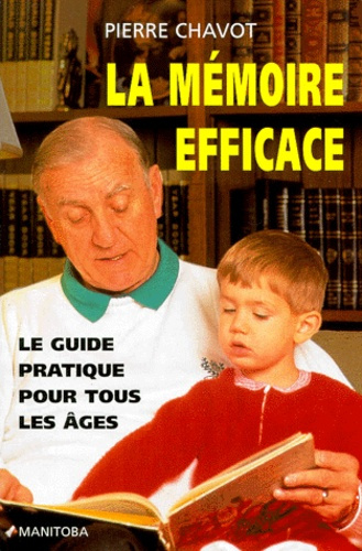 LA MEMOIRE EFFICACE. Le guide pratique pour tous les âges