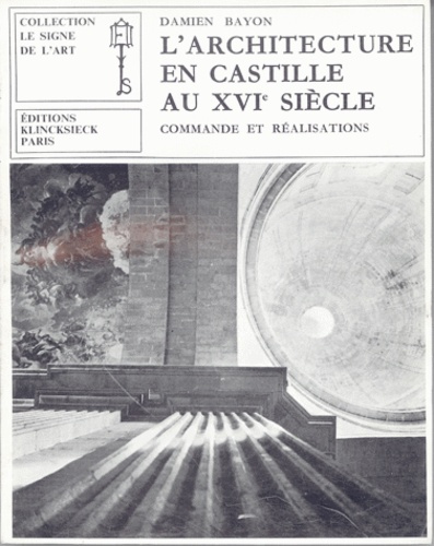 L'architecture en Castille au XVIe siècle. Commande et réalisations