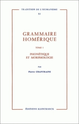 Grammaire homérique. Tome 1, Phonétique, morphologie