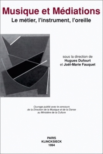 Musique et médiations. Le métier, l'instrument, l'oreille, [séminaire d'histoire sociale de la musiq