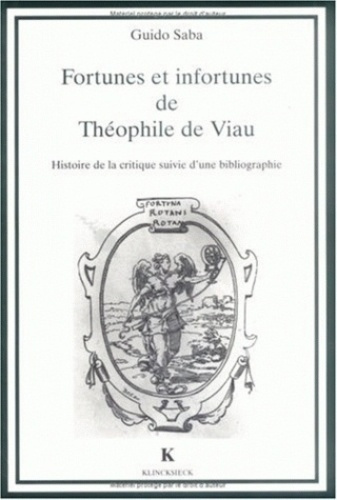 Fortunes et infortunes de Théophile de Viau. Histoire de la critique suivie d'une bibliographie