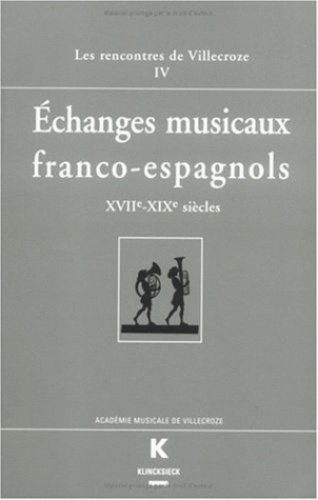 ECHANGES MUSICAUX FRANCO-ESPAGNOLS XVIIEME-XIXEME SIECLES. Actes des Rencontres de Villecroze, octob