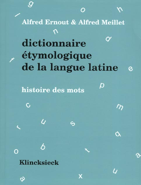Dictionnaire étymologique de la langue latine. Histoire des mots