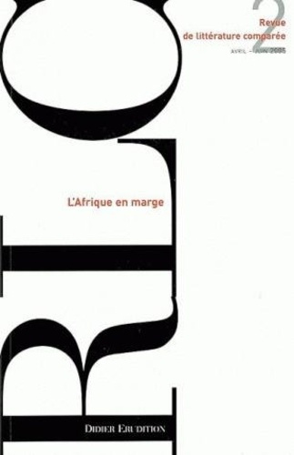 Revue de littérature comparée N° 314, 2/2005 : L'Afrique en marge