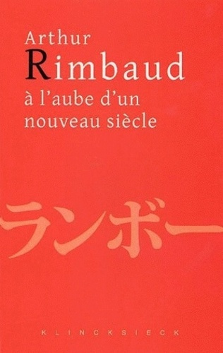 Arthur Rimbaud à l'aube d'un nouveau siècle. Actes du colloque de Kyoto
