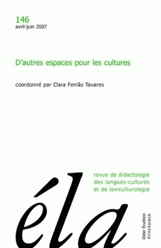 Etudes de Linguistique Appliquée N° 146, Avril-juin 2007 : D'autres espaces pour les cultures