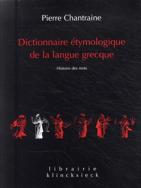 Dictionnaire étymologique de la langue grecque. Histoire des mots, Edition 2009