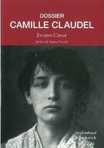 Dossier Camille Claudel. Edition revue et augmentée