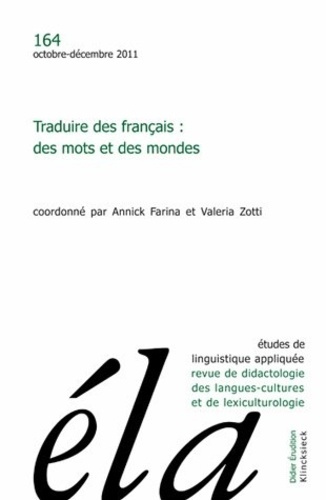 Etudes de Linguistique Appliquée N° 164, Octobre-décembre 2011 : Traduire des français : des mots et