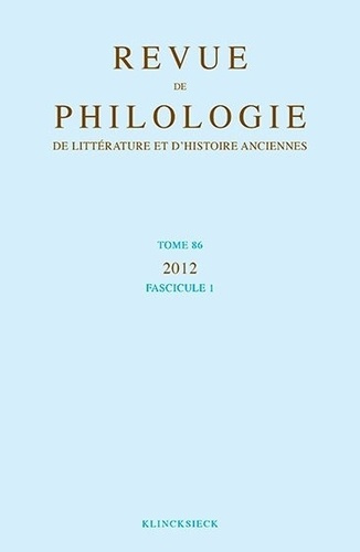 Revue de philologie, de littérature et d'histoire anciennes N° 86 fascicule 1/2012