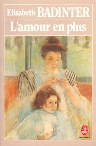 L'amour en plus. Histoire de l'amour maternel (XVIIème-XXème siècle)
