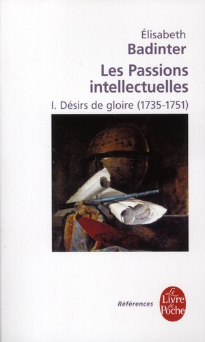 Les Passions intellectuelles. Tome 1 : Désirs de gloire (1735-1751)