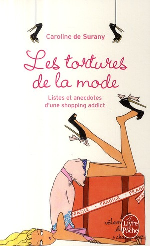 Les tortures de la mode. Listes et anecdotes d'une shopping addict