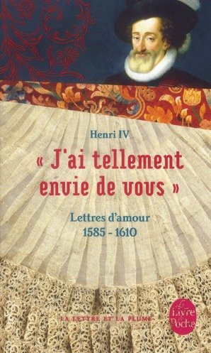 J'ai tellement envie de vous. Lettres d'amour 1585-1610