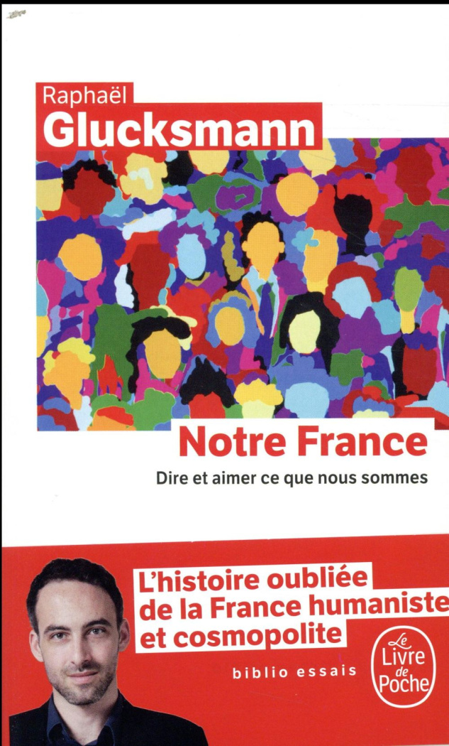 Notre France. Dire et aimer ce que nous sommes