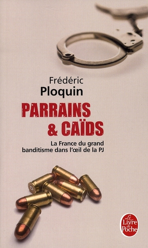 Parrains et caïds. Tome 1, Le grand banditisme dans l'oeil de la PJ