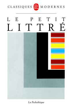 Le Petit Littré. Dictionnaire de la langue française abrégé du dictionnaire de Littré