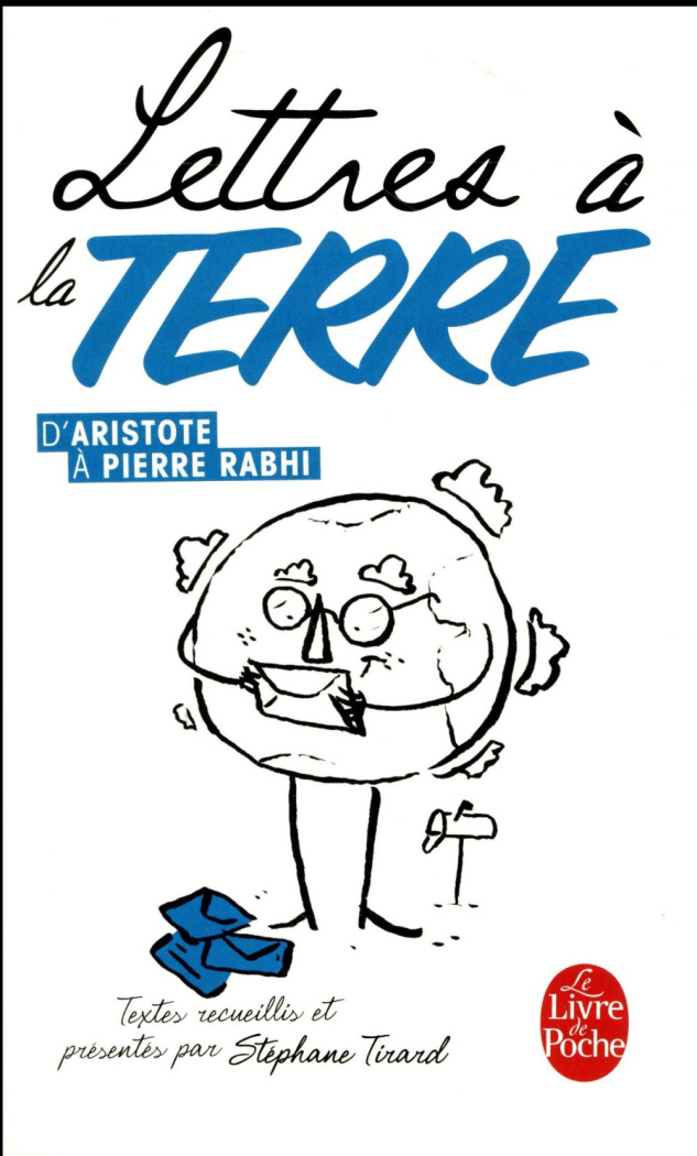 Lettres à la Terre, d'Aristote à Pierre Rabhi. 35 textes réunis et présentés par Stéphane Tirard