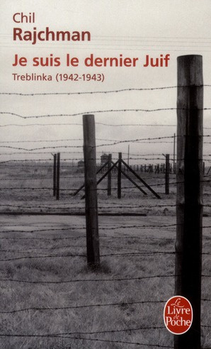 Je suis le dernier Juif. Treblinka (1942-1943)