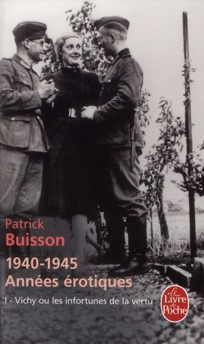 1940-1945 années érotiques. Tome 1, Vichy ou les infortunes de la vertu