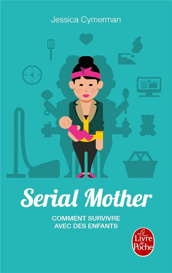 Serial mother. Comment survivre avec des enfants