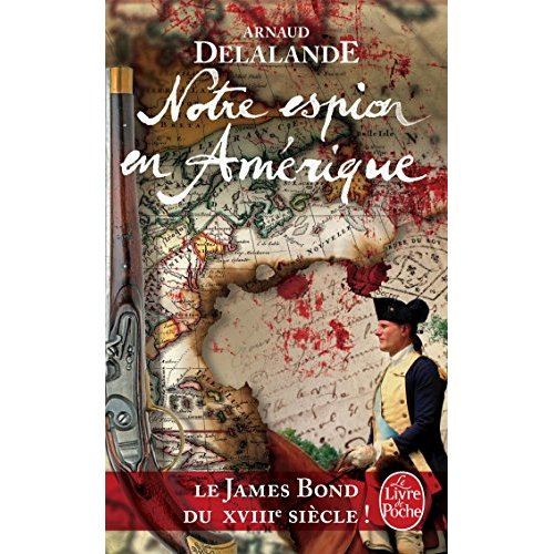 Notre espion en Amérique. La véritable histoire de la naissance des Etats-Unis...