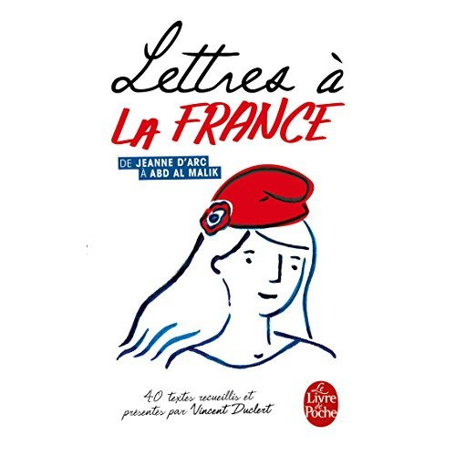 Lettres à la France. De Jeanne d'Arc à Abd Al Malik