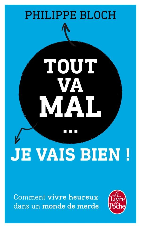 Tout va mal... Je vais bien ! Comment vivre heureux dans un monde de merde