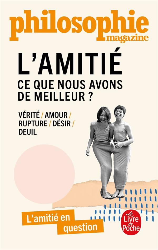 L'amitié. Ce que nous avons de meilleur ?