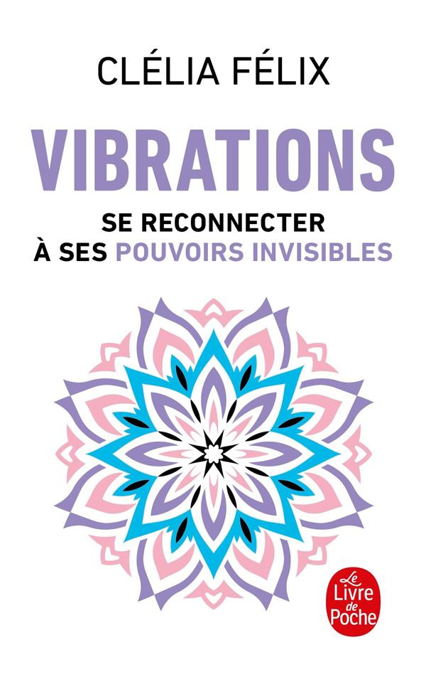 Vibrations. Se reconnecter à ses pouvoirs invisibles