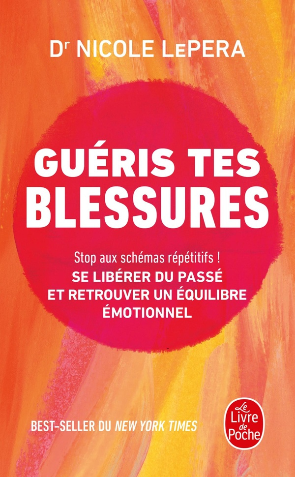 Guéris tes blessures. Stop aux schémas répétitifs ! Se libérer du passé et retrouver un équilibre ém