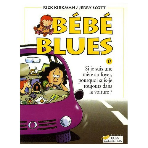 Bébé Blues Tome 17 : Si je suis une mère au foyer, pourquoi suis-je toujours dans la voiture ?