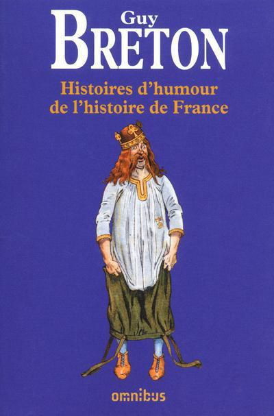 Histoires d'humour de l'Histoire de France. Histoires d'humour et l'HIstoire de France ; Curieuses h