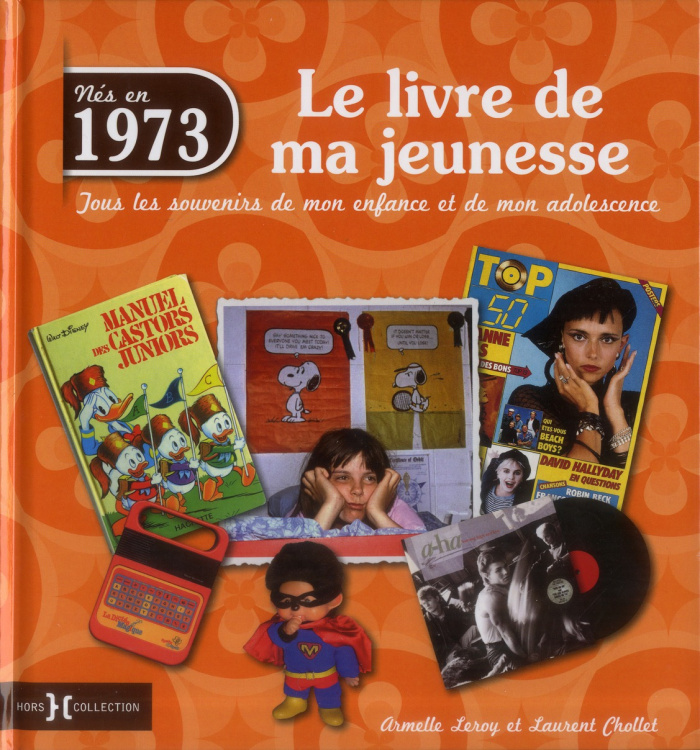 Nés en 1973, le livre de ma jeunesse. Tous les souvenirs de mon enfance et de mon adolescence