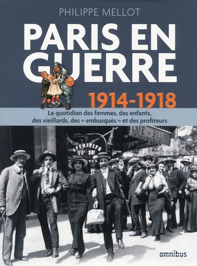 Paris en guerre 1914-1918. Le quotidien des femmes, des enfants, des vieillards, des "embusqués" et