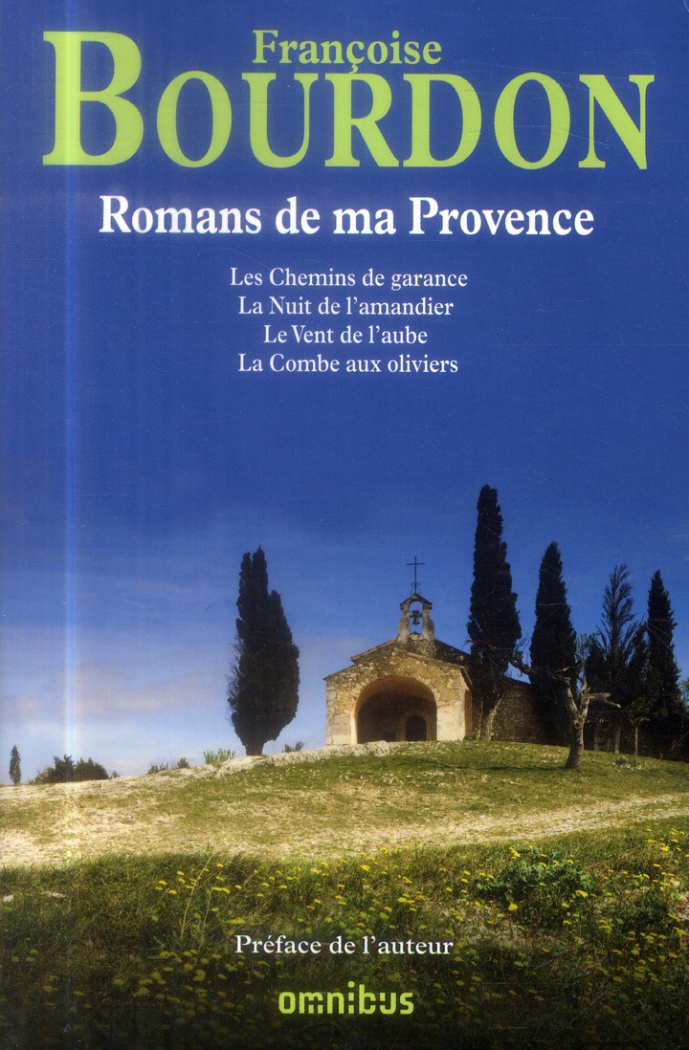 Romans de ma Provence. Réunit Les chemins de garance ; La nuit de l'amandier ; Le vent de l'aube ; L