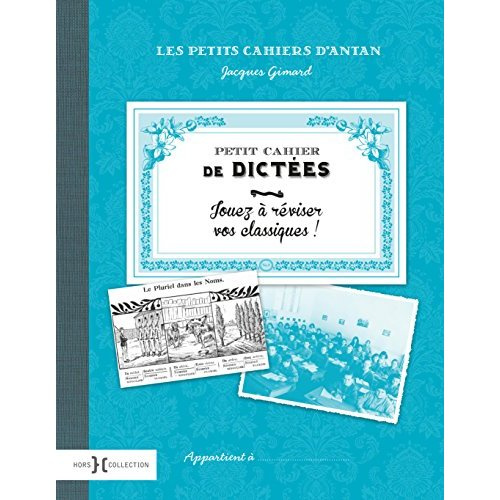 Petit cahier de dictées. Jouez à réviser vos classiques !