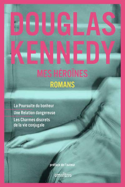 Mes héroïnes. La Poursuite du bonheur ; Une relation dangereuse ; Les Charmes discrets de la vie con