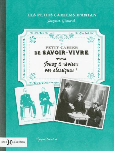 Petit cahier de savoir vivre. Jouez à réviser vos classiques !