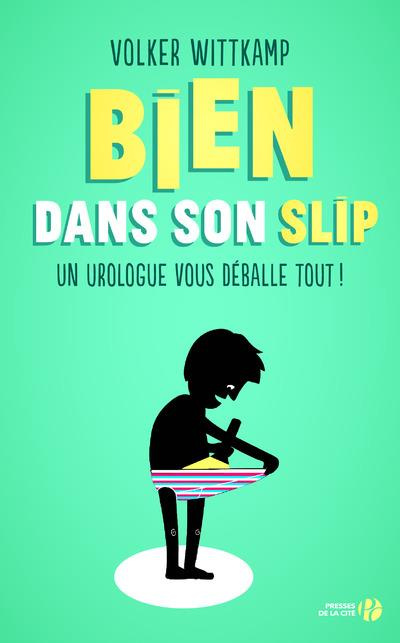 Bien dans son slip. Un urologue vous déballe tout !