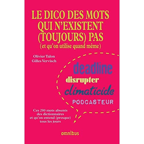 Dico des mots qui n'existent (toujours) pas. (et qu'on utilise quand même)