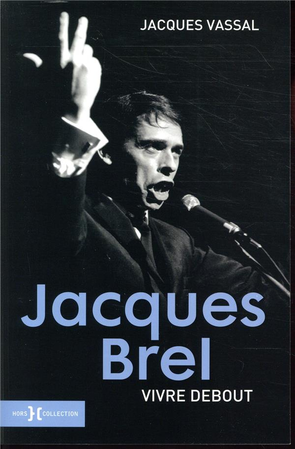 Jacques Brel. Vivre debout