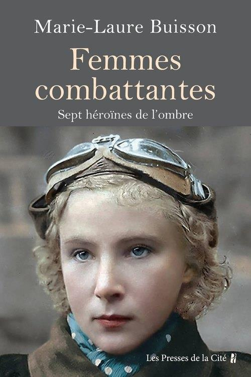 Femmes combattantes. Sept héroïnes de notre Histoire