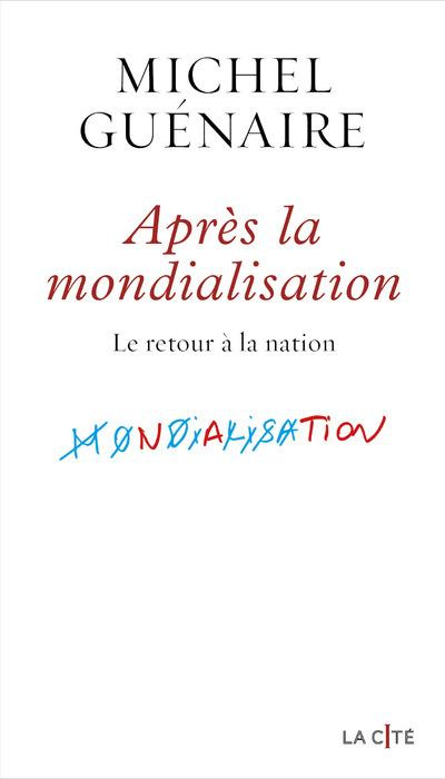 Apres la mondialisation. Le retour à la nation