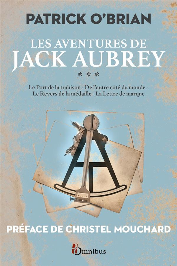 Les aventures de Jack Aubrey Tome 3 : Le port de la trahison ; De l'autre côté du monde ; Le revers