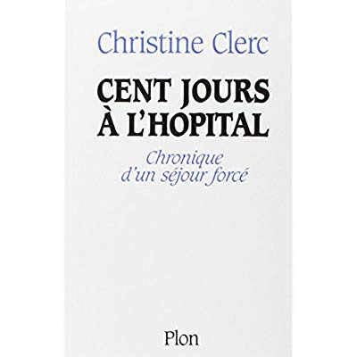 Cent jours à l'hôpital. Chronique d'un séjour forcé
