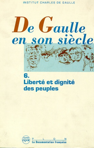De Gaulle en son siècle Tome 6 : Liberté et dignité des peuples
