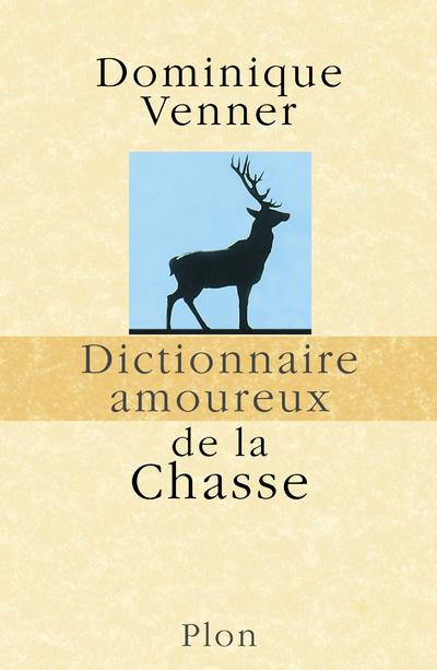 Dictionnaire amoureux de la chasse