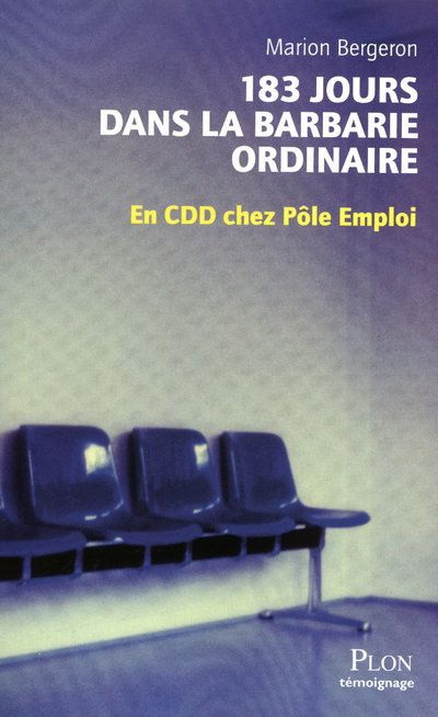 183 jours dans la barbarie ordinaire. En CDD chez Pôle Emploi