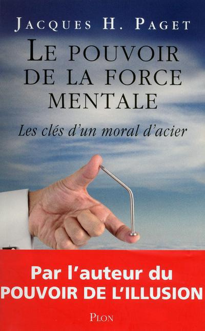 Le pouvoir de la force mentale. Les clés d'un moral d'acier
